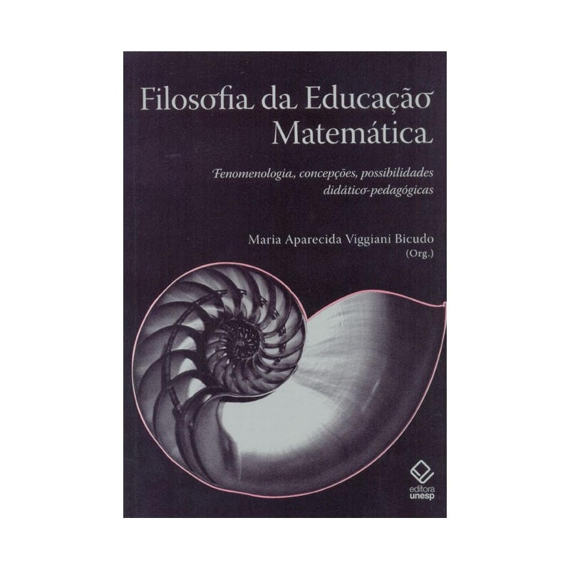 FILOSOFIA DA EDUCAÇÃO MATEMÁTICA: FENOMENOLOGIA, CONCEPÇÕES, POSSIBILIDADES DIDÁTICO-PEDAGÓGICAS