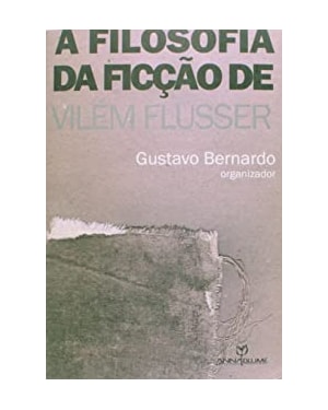 FILOSOFIA DA FICCAO DE VILEM FLUSSER, A