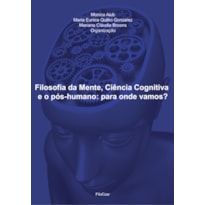 FILOSOFIA DA MENTE, CIÊNCIA COGNITIVA E O PÓS-HUMANO: PARA ONDE VAMOS?