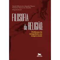 FILOSOFIA DA RELIGIÃO - PROBLEMAS DA ANTIGUIDADE AOS TEMPOS ATUAIS