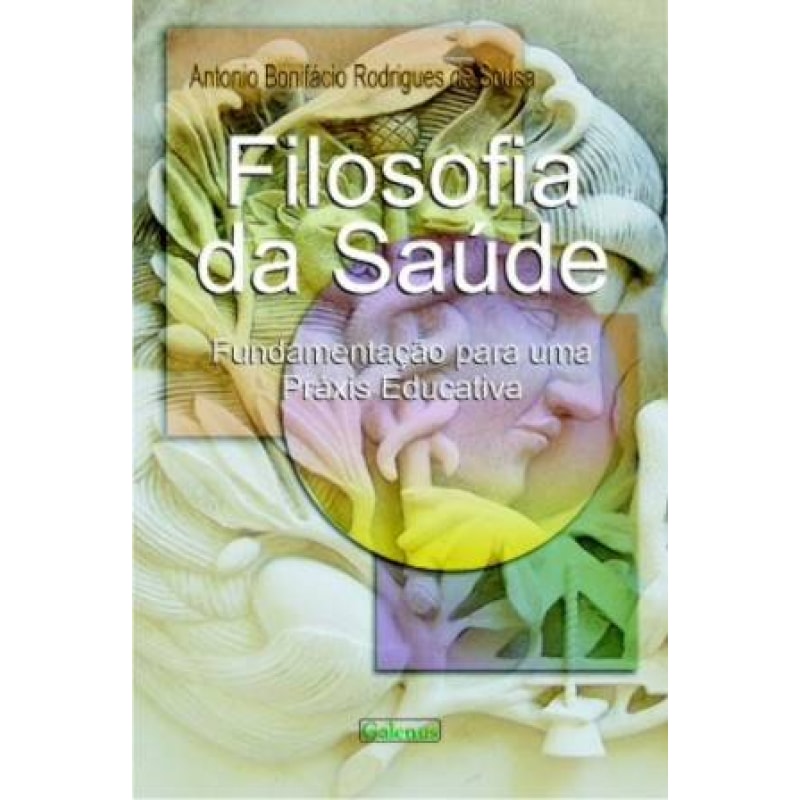 FILOSOFIA DA SAUDE - FUNDAMENTACAO PARA UMA PRAXIS EDUCATIVA