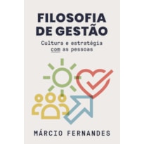 FILOSOFIA DE GESTÃO: CULTURA E ESTRATÉGIA COM AS PESSOAS