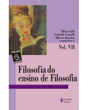 FILOSOFIA DO ENSINO DE FILOSOFIA - VOLUME.2 - COLEÇÃO FILOSOFIA NA ESCOLA