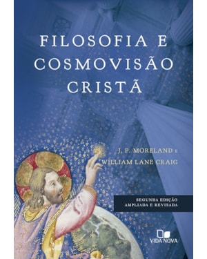 Filosofia e cosmovisão cristã - 2ª ed. ampliada e revisada