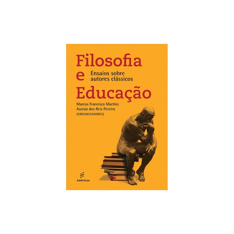 FILOSOFIA E EDUCAÇÃO - ENSAIOS SOBRE AUTORES CLÁSSICOS