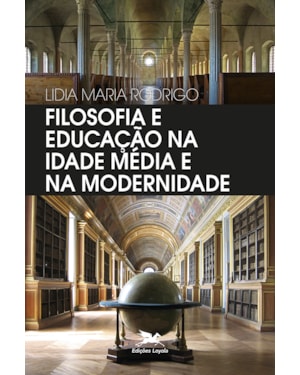 FILOSOFIA E EDUCAÇÃO NA IDADE MÉDIA E NA MODERNIDADE