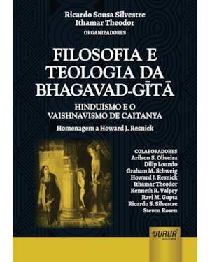FILOSOFIA E TEOLOGIA DA BHAGAVAD-GITA - HINDUÍSMO E VAISHNAVISMO DE CAITANYA - HOMENAGEM A HOWARD J. RESNICK