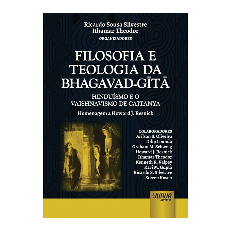 FILOSOFIA E TEOLOGIA DA BHAGAVAD-GITA - HINDUÍSMO E VAISHNAVISMO DE CAITANYA - HOMENAGEM A HOWARD J. RESNICK