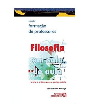 FILOSOFIA EM SALA DE AULA TEORIA E PRATICA PARA O ENSINO MEDIO