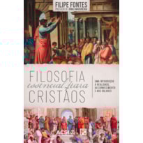FILOSOFIA ESSENCIAL PARA CRISTÃOS: UMA INTRODUÇÃO À REALIDADE, AO CONHECIMENTO E AOS VALORES