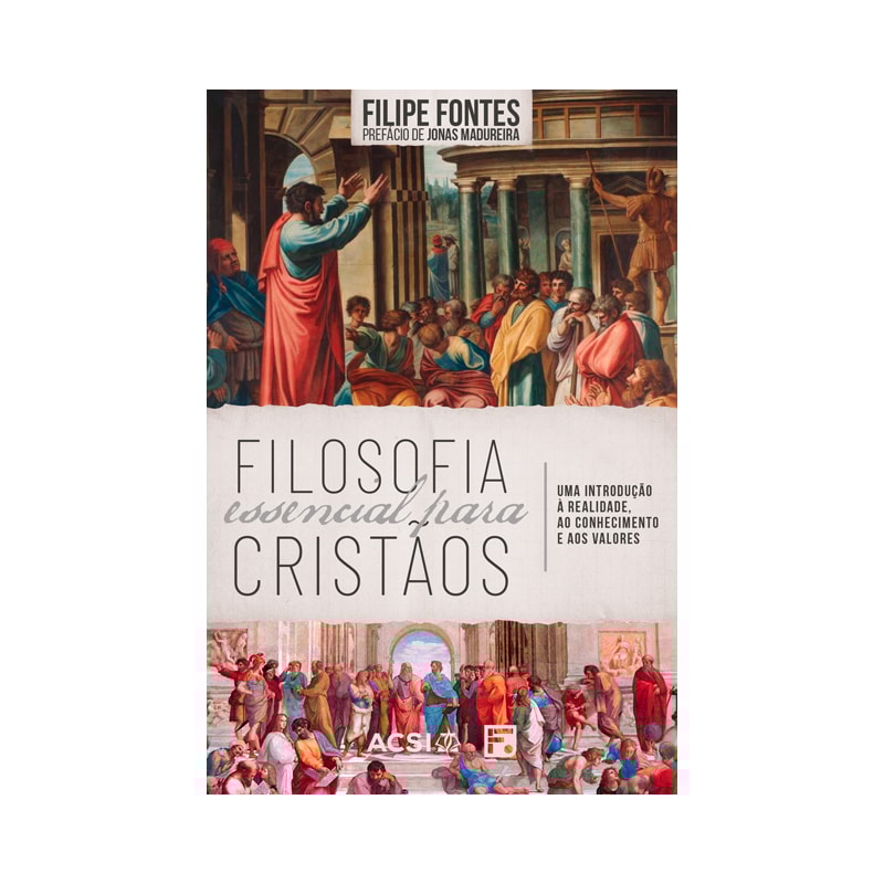 FILOSOFIA ESSENCIAL PARA CRISTÃOS: UMA INTRODUÇÃO À REALIDADE, AO CONHECIMENTO E AOS VALORES