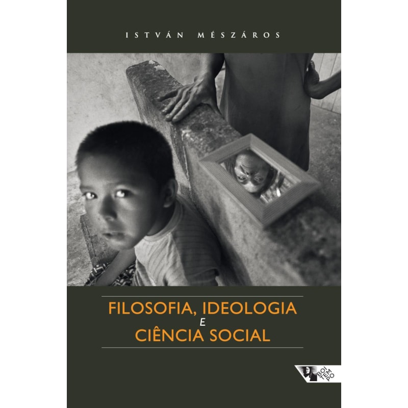FILOSOFIA, IDEOLOGIA E CIÊNCIA SOCIAL - ENSAIOS DE NEGAÇÃO E AFIRMAÇÃO