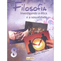 FILOSOFIA - INVESTIGANDO A ETICA E A SEXUALIDADE 8° ANO