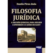 FILOSOFIA JURÍDICA - A DECISÃO JUDICIAL PARA KELSEN E DWORKIN E O JUÍZO DE KANT