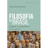 FILOSOFIA NO BRASIL: LEGADOS E PERSPECTIVAS - ENSAIOS METAFILOSÓFICOS - 2ª EDIÇÃO REVISTA E AMPLIADA