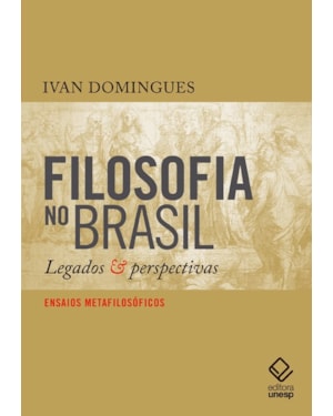 FILOSOFIA NO BRASIL: LEGADOS E PERSPECTIVAS - ENSAIOS METAFILOSÓFICOS