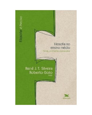 FILOSOFIA NO ENSINO MÉDIO - TEMAS, PROBLEMAS E PROPOSTAS