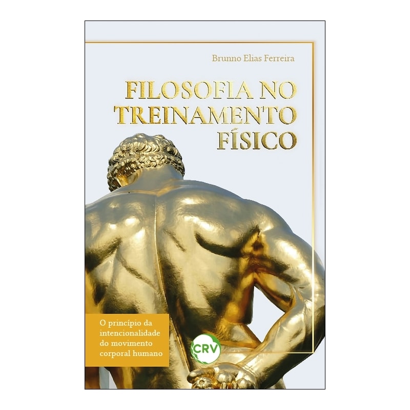 FILOSOFIA NO TREINAMENTO FÍSICO: O PRINCÍPIO DA INTENCIONALIDADE DO MOVIMENTO CORPORAL HUMANO