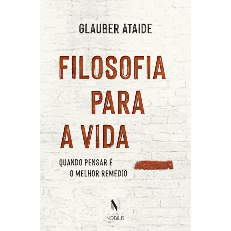 FILOSOFIA PARA A VIDA: QUANDO PENSAR É O MELHOR REMÉDIO