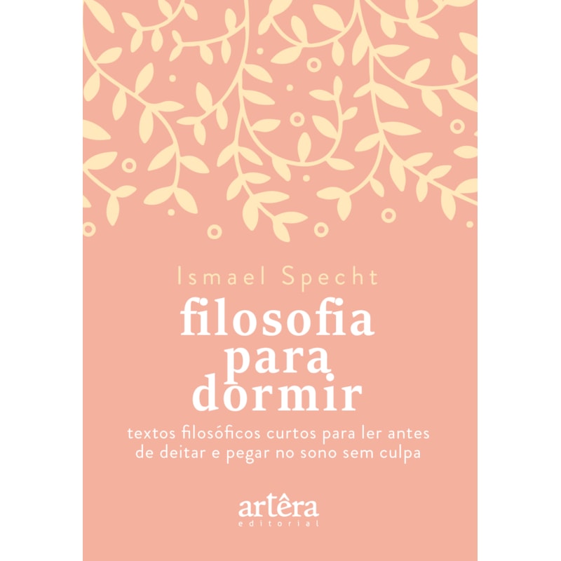 FILOSOFIA PARA DORMIR: TEXTOS FILOSÓFICOS CURTOS PARA LER ANTES DE DEITAR E PEGAR NO SONO SEM CULPA