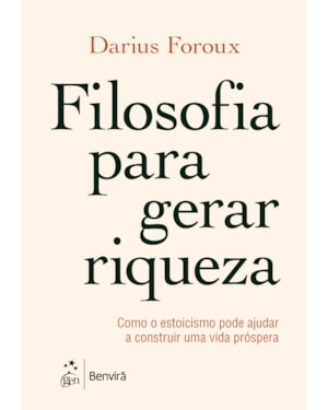 FILOSOFIA PARA GERAR RIQUEZA-COMO O ESTOICISMO PODE AJUDAR A CONSTRUIR UMA VIDA PRÓSPERA
