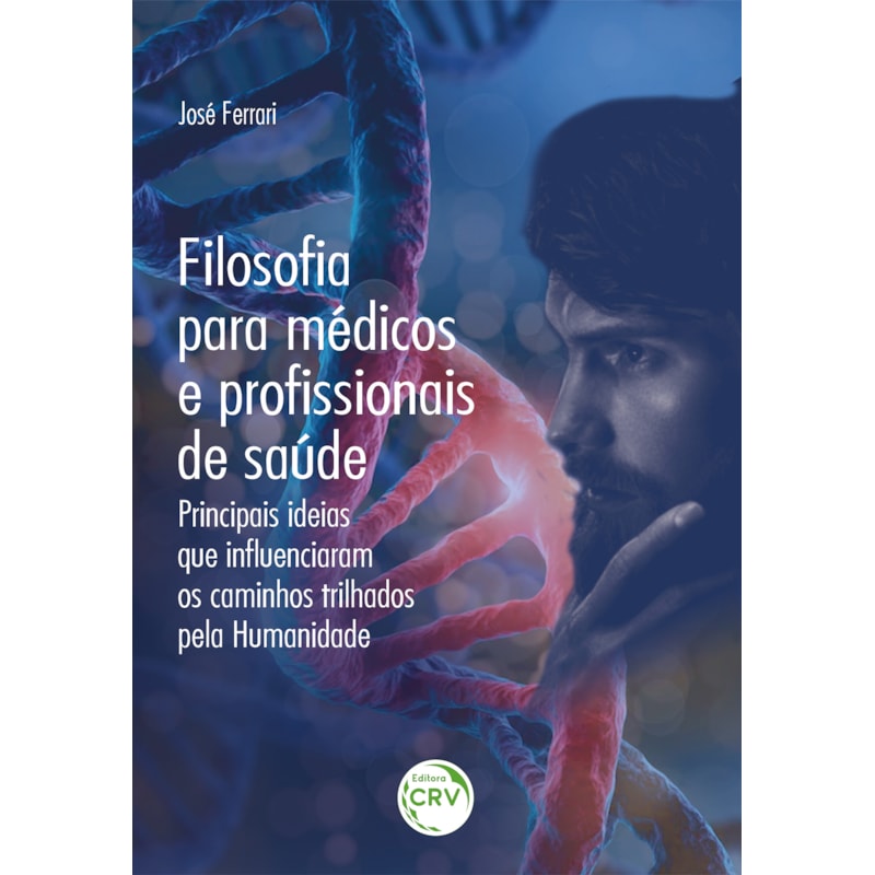 FILOSOFIA PARA MÉDICOS E PROFISSIONAIS DE SAÚDE: PRINCIPAIS IDEIAS QUE INFLUENCIARAM OS CAMINHOS TRILHADOS PELA HUMANIDADE