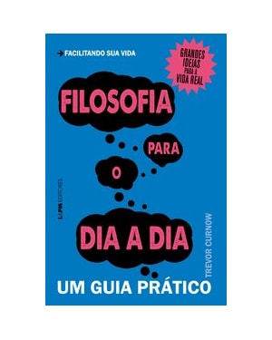 Filosofia para o dia a dia: um guia prático