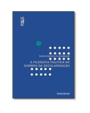 FILOSOFIA POLÍTICA NA SOMBRA DA SECULARIZAÇÃO, A
