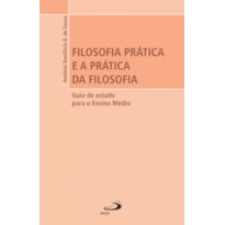 Filosofia prática e a prática da filosofia: guia de estudo para o ensino médio