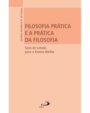 Filosofia prática e a prática da filosofia: guia de estudo para o ensino médio