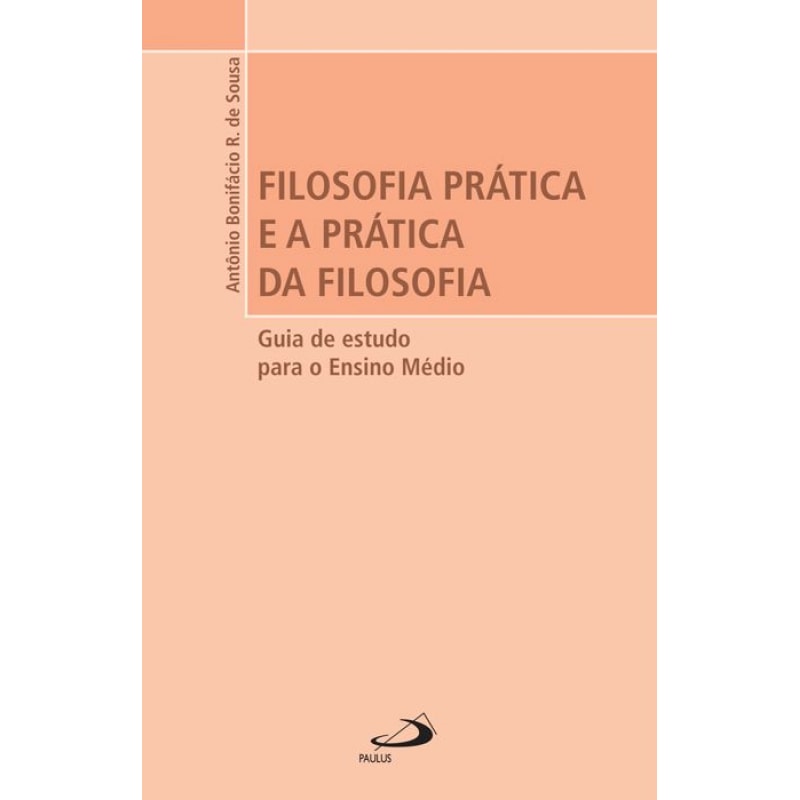 Filosofia prática e a prática da filosofia: guia de estudo para o ensino médio
