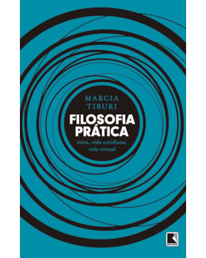 FILOSOFIA PRÁTICA: ÉTICA, VIDA COTIDIANA, VIDA VIRTUAL: ÉTICA, VIDA COTIDIANA, VIDA VIRTUAL