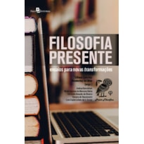 Filosofia presente: ensaios para novas transformações