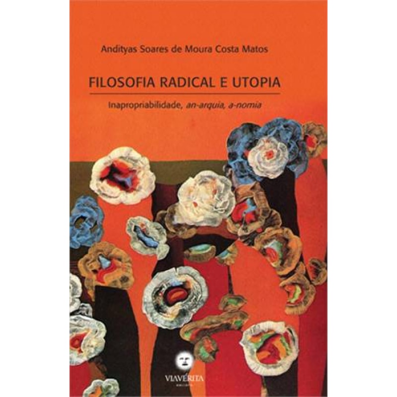 FILOSOFIA RADICAL E UTOPIA - INAPROPRIABILIDADE, AN-ARQUIA, A-NOMIA