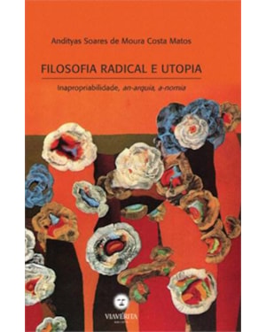 FILOSOFIA RADICAL E UTOPIA - INAPROPRIABILIDADE, AN-ARQUIA, A-NOMIA
