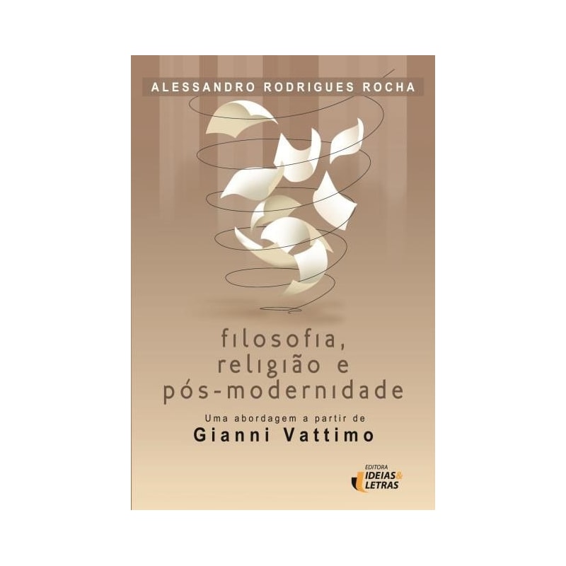 FILOSOFIA RELIGIAO E POS MODERNIDADE - UMA ABORDAGEM A APRTIR DE GIANNI VAT - 1ª