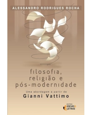 FILOSOFIA RELIGIAO E POS MODERNIDADE - UMA ABORDAGEM A APRTIR DE GIANNI VAT - 1ª