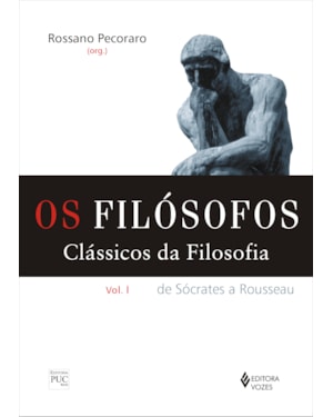 FILÓSOFOS - CLÁSSICOS DA FILOSOFIA VOL. I: DE SÓCRATES A ROUSSEAU