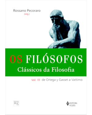 FILÓSOFOS - CLÁSSICOS DA FILOSOFIA VOL. III: DE ORTEGA Y GASSET A VATTIMO