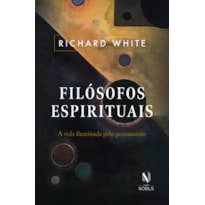 Filósofos espirituais: a vida iluminada pelo pensamento