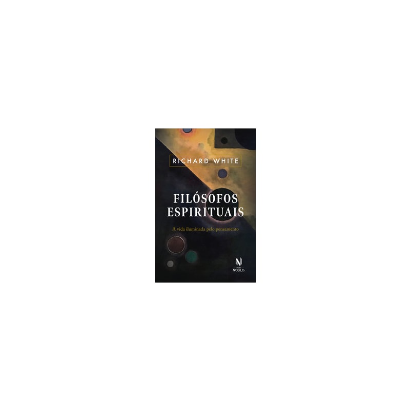 FILÓSOFOS ESPIRITUAIS: A VIDA ILUMINADA PELO PENSAMENTO