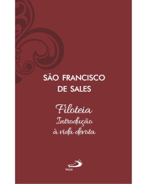 Filoteia - Introdução à Vida Devota: Edição Luxo