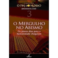 FIM DO MUNDO, O - VOL. 3 - O MERGULHO NO ABISMO - 1ª