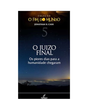 FIM DO MUNDO, O - VOL. 5 - O JUIZO FINAL - 1ª