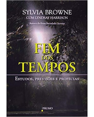 FIM DOS TEMPOS: ESTUDOS, PREVISÕES E PROFECIAS