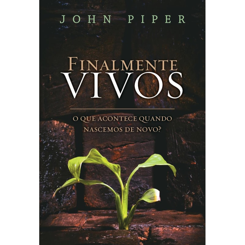 FINALMENTE VIVOS: O QUE ACONTECE QUANDO NASCEMOS DE NOVO?