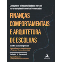 FINANÇAS COMPORTAMENTAIS E ARQUITETURA DE ESCOLHAS: COMO PREVER A IRRACIONALIDADE DO MERCADO E CRIAR SOLUÇÕES FINANCEIRAS HUMANIZADAS