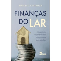 FINANÇAS DO LAR: UM GUIA DE SOBREVIVÊNCIA PROSPERIDADE PARA FAMÍLIAS