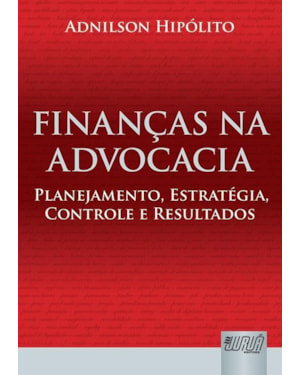 FINANÇAS NA ADVOCACIA - PLANEJAMENTO, ESTRATÉGIA, CONTROLE E RESULTADOS