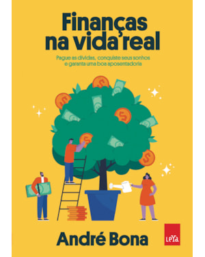 FINANÇAS NA VIDA REAL: PAGUE AS DÍVIDAS, CONQUISTE SEUS SONHOS E GARANTA UMA BOA APOSENTADORIA